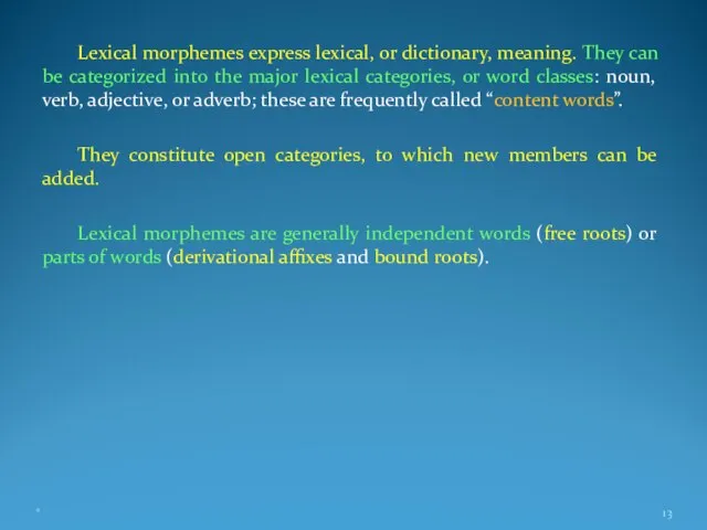 Lexical morphemes express lexical, or dictionary, meaning. They can be categorized into