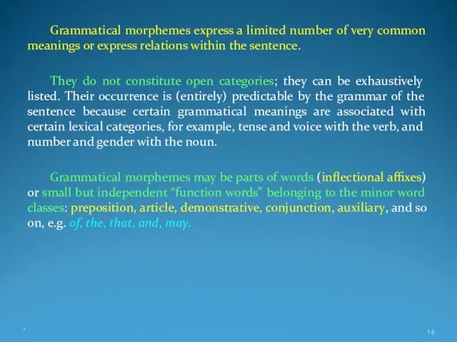 Grammatical morphemes express a limited number of very common meanings or express