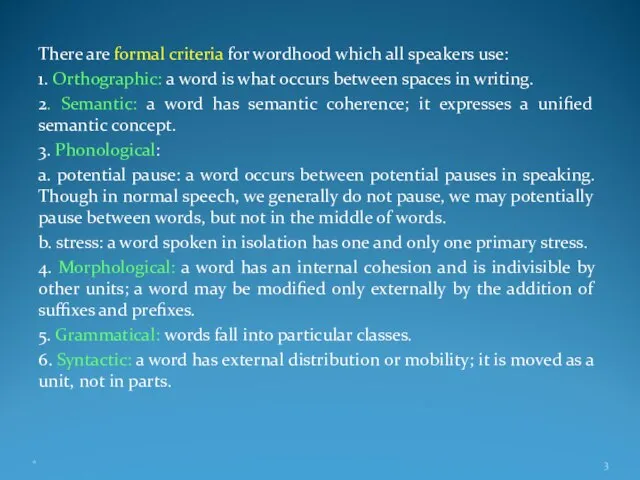 There are formal criteria for wordhood which all speakers use: 1. Orthographic: