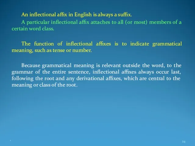 An inflectional affix in English is always a suffix. A particular inflectional