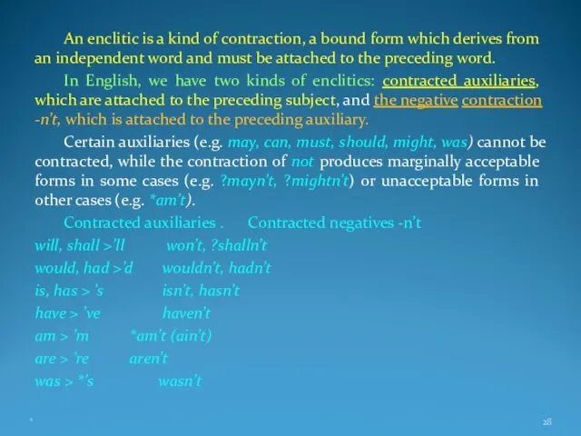 An enclitic is a kind of contraction, a bound form which derives