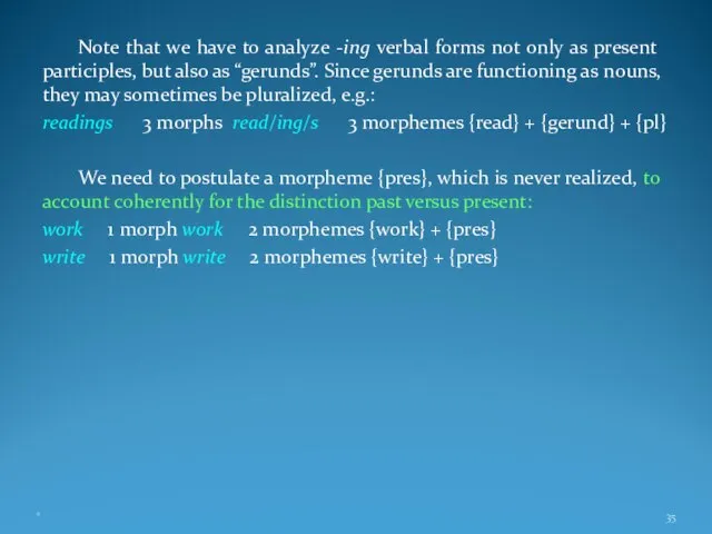 Note that we have to analyze -ing verbal forms not only as