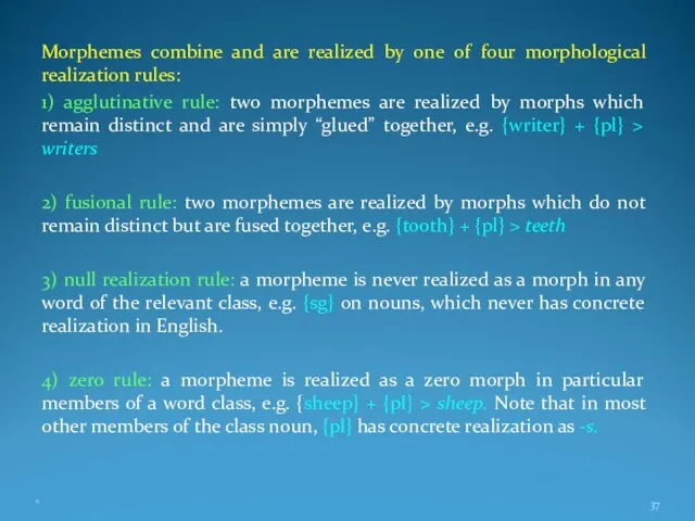 Morphemes combine and are realized by one of four morphological realization rules: