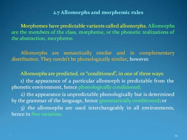 2.7 Allomorphs and morphemic rules Morphemes have predictable variants called allomorphs. Allomorphs