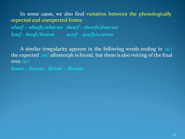 In some cases, we also find variation between the phonologically expected and