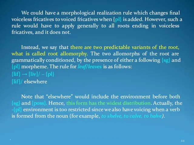 We could have a morphological realization rule which changes final voiceless fricatives