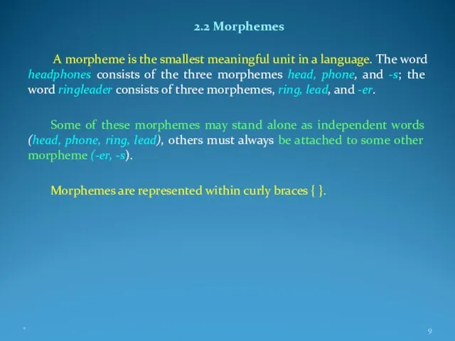 2.2 Morphemes A morpheme is the smallest meaningful unit in a language.