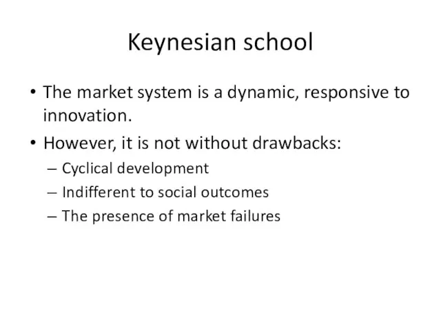 Keynesian school The market system is a dynamic, responsive to innovation. However,