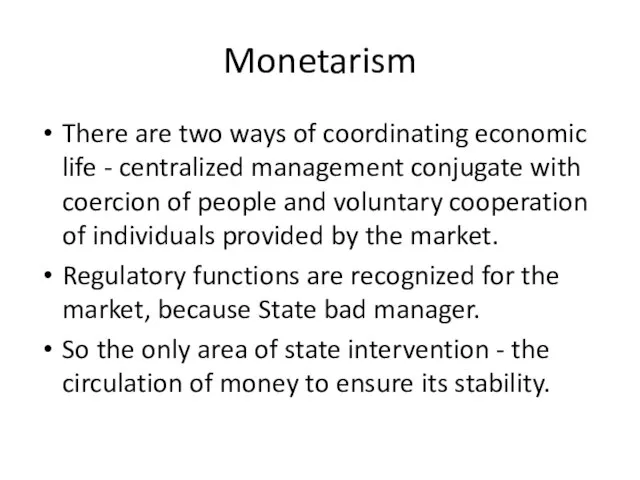 Monetarism There are two ways of coordinating economic life - centralized management