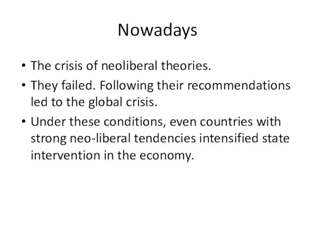 Nowadays The crisis of neoliberal theories. They failed. Following their recommendations led