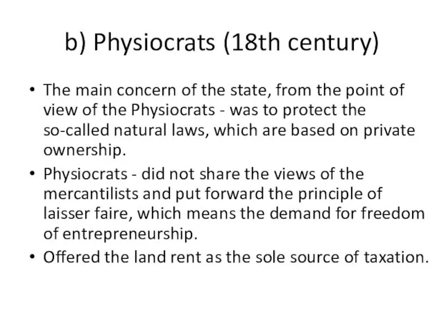 b) Physiocrats (18th century) The main concern of the state, from the