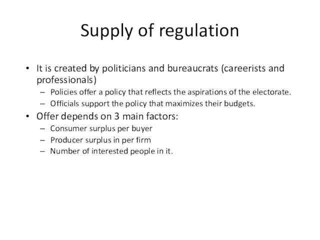 Supply of regulation It is created by politicians and bureaucrats (careerists and