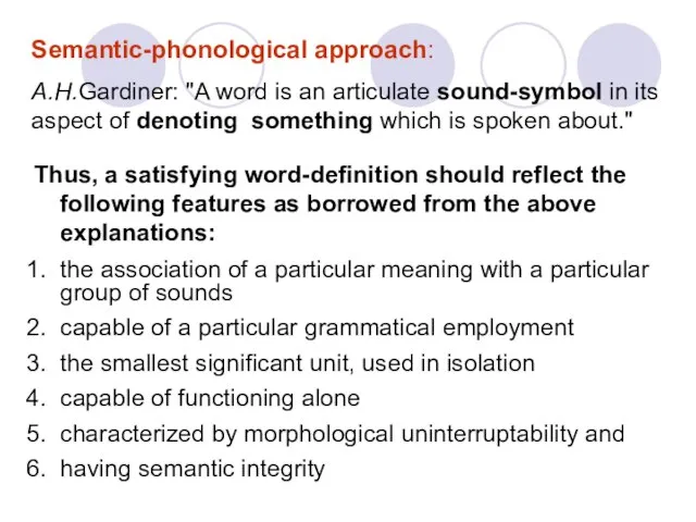 Semantic-phonological approach: A.H.Gardiner: "A word is an articulate sound-symbol in its aspect