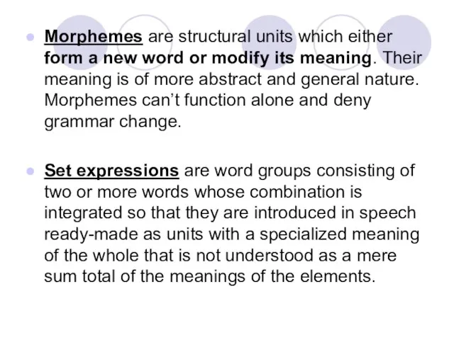 Morphemes are structural units which either form a new word or modify
