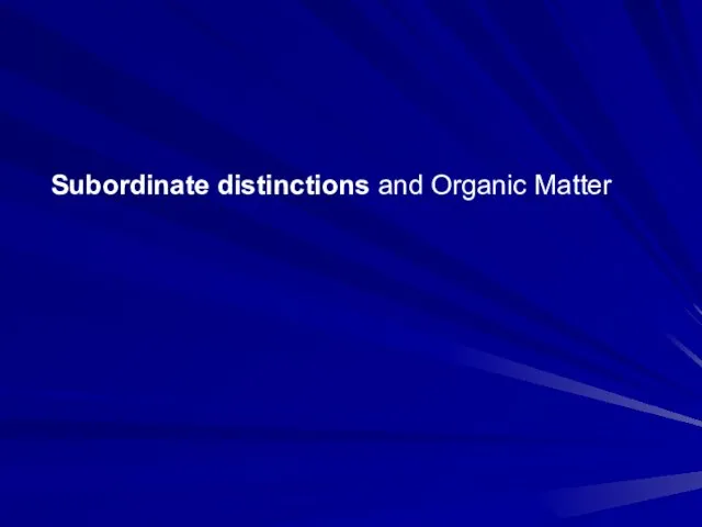Subordinate distinctions and Organic Matter