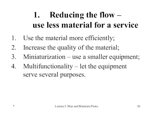 * Lecture 5. Man and Materials Flows Reducing the flow – use