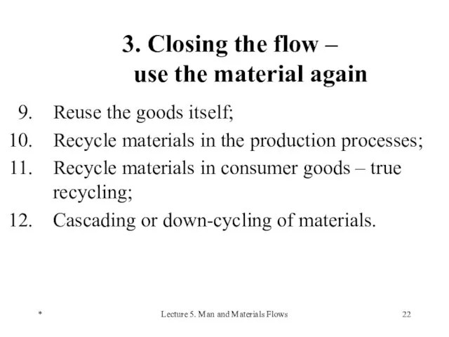 * Lecture 5. Man and Materials Flows 3. Closing the flow –