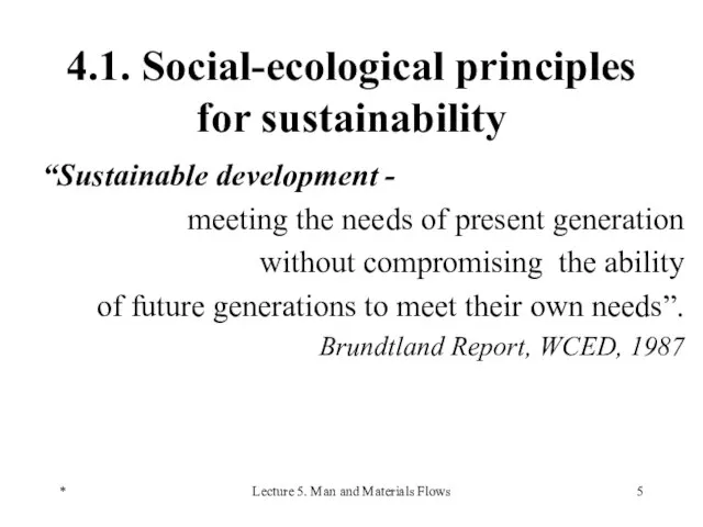 * Lecture 5. Man and Materials Flows 4.1. Social-ecological principles for sustainability