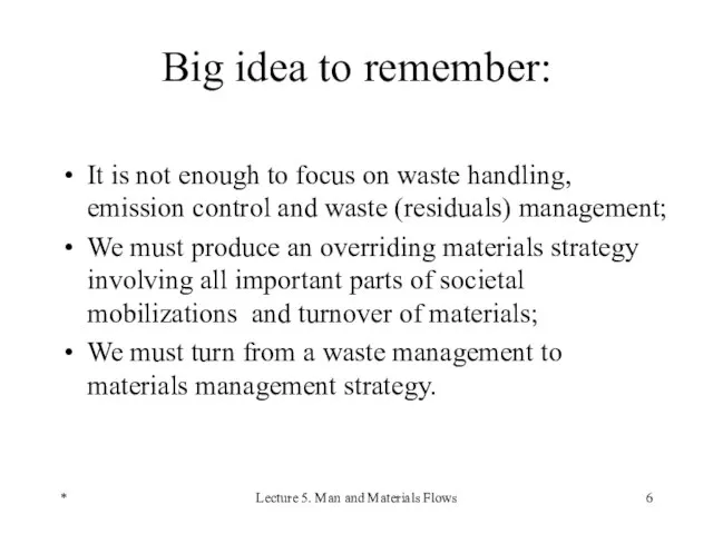 * Lecture 5. Man and Materials Flows Big idea to remember: It