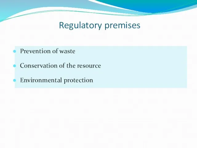 Prevention of waste Conservation of the resource Environmental protection Regulatory premises