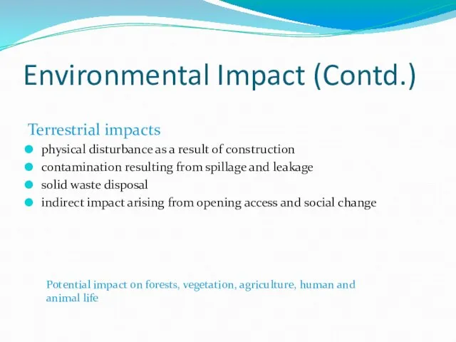 Environmental Impact (Contd.) Terrestrial impacts physical disturbance as a result of construction