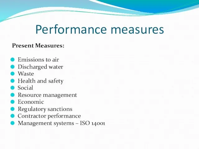 Performance measures Present Measures: Emissions to air Discharged water Waste Health and