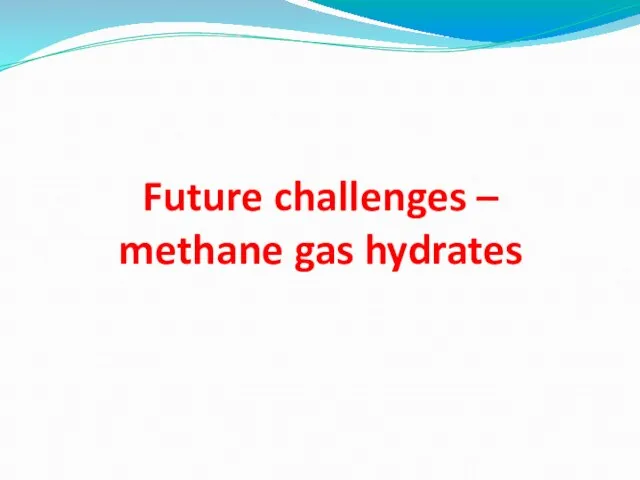Future challenges – methane gas hydrates