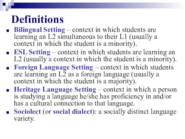 Definitions Bilingual Setting – context in which students are learning an L2
