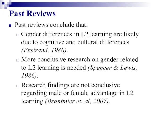 Past Reviews Past reviews conclude that: Gender differences in L2 learning are
