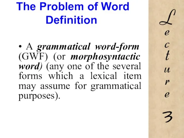 The Problem of Word Definition • A grammatical word-form (GWF) (or morphosyntactic