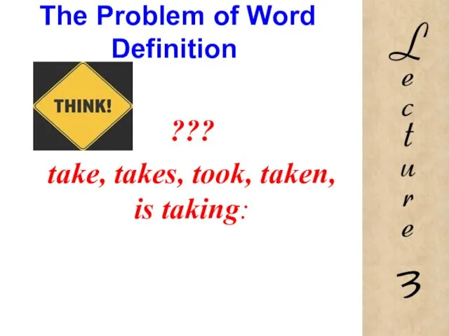 The Problem of Word Definition ??? take, takes, took, taken, is taking: