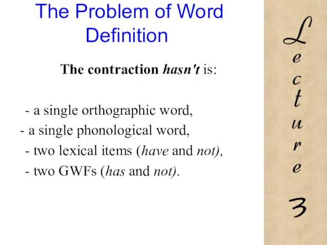 The Problem of Word Definition The contraction hasn't is: - a single