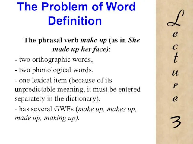 The Problem of Word Definition The phrasal verb make up (as in