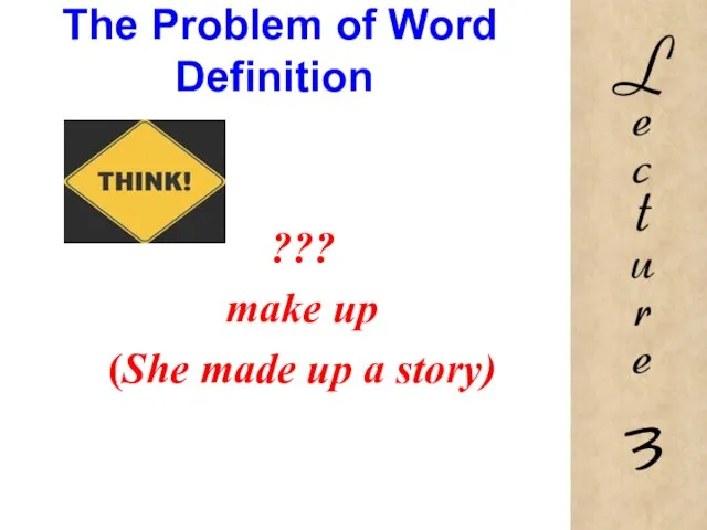 The Problem of Word Definition ??? make up (She made up a story)