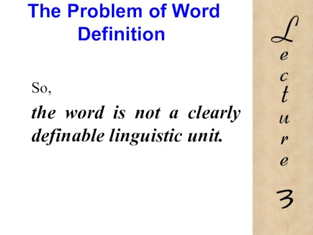 The Problem of Word Definition So, the word is not a clearly definable linguistic unit.