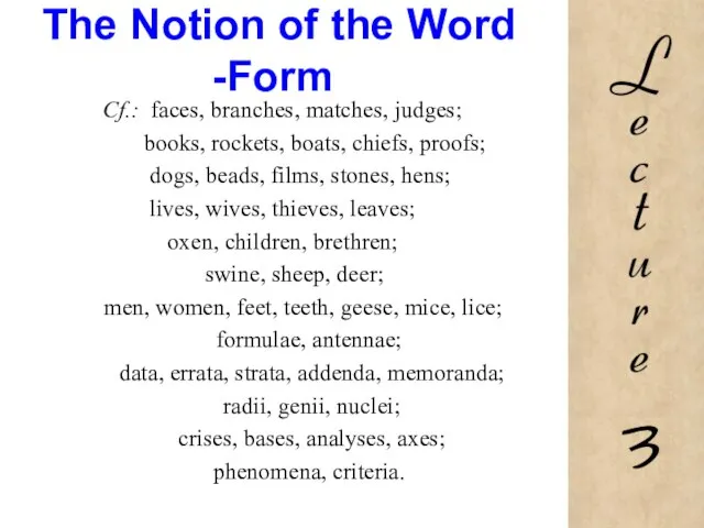 The Notion of the Word -Form Cf.: faces, branches, matches, judges; books,