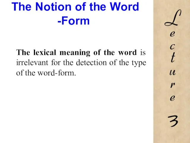 The Notion of the Word -Form The lexical meaning of the word