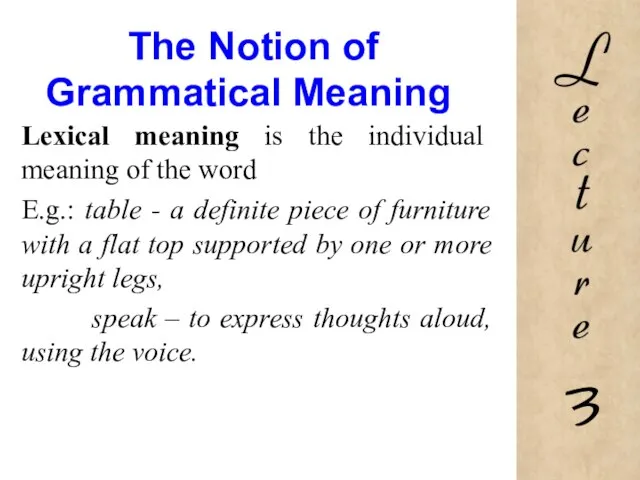 The Notion of Grammatical Meaning Lexical meaning is the individual meaning of