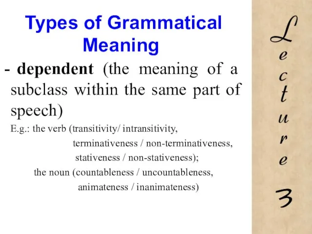 Types of Grammatical Meaning dependent (the meaning of a subclass within the