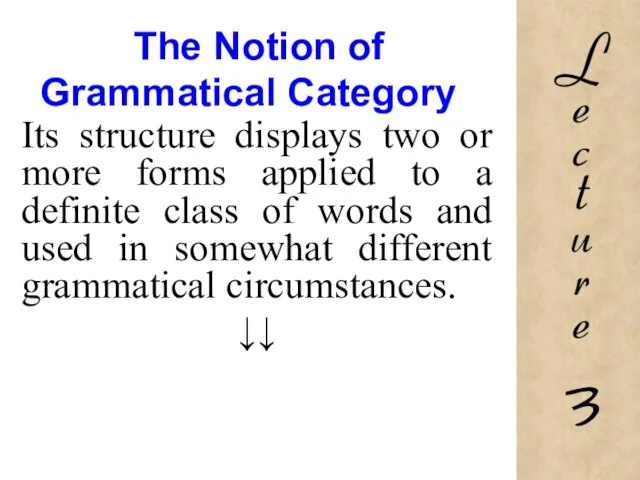 The Notion of Grammatical Category Its structure displays two or more forms