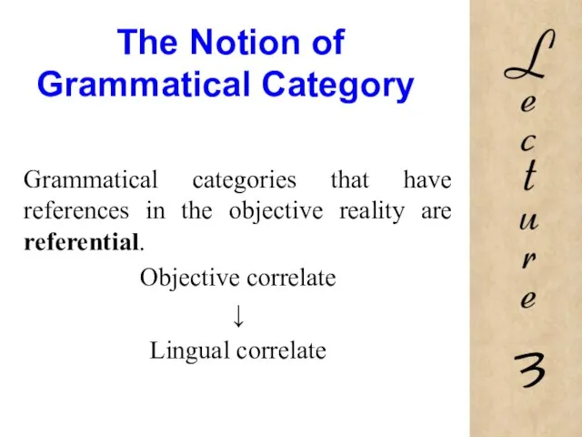 The Notion of Grammatical Category Grammatical categories that have references in the