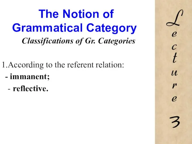 The Notion of Grammatical Category Classifications of Gr. Categories According to the