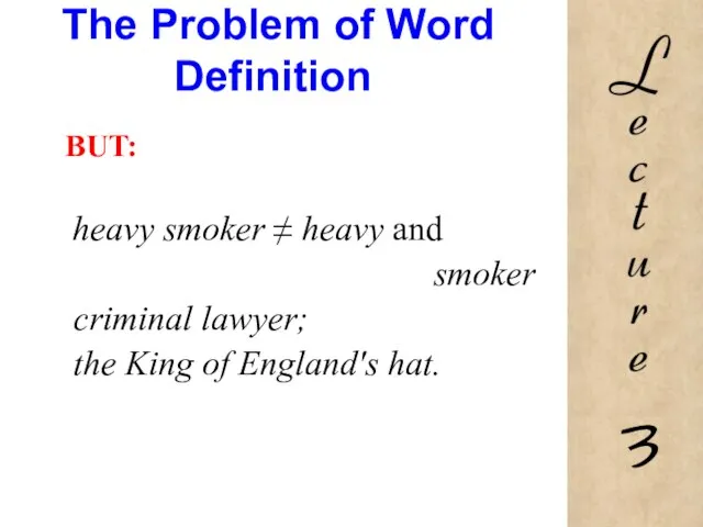 The Problem of Word Definition BUT: heavy smoker ≠ heavy and smoker