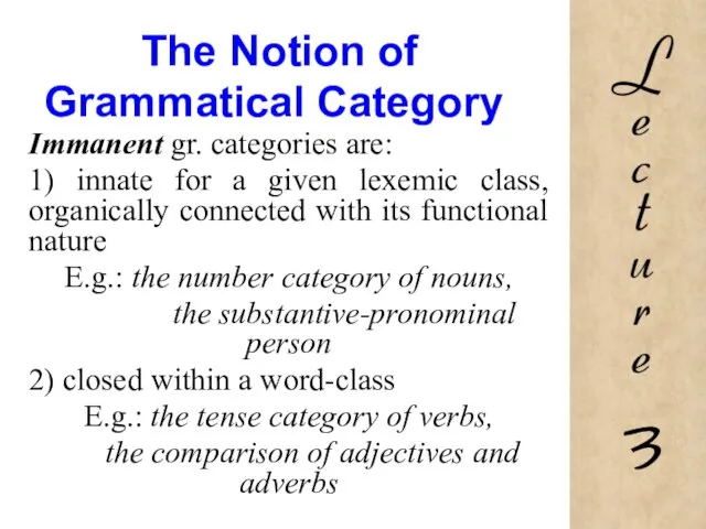 The Notion of Grammatical Category Immanent gr. categories are: 1) innate for