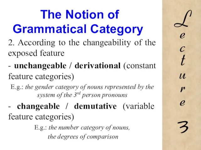 The Notion of Grammatical Category 2. According to the changeability of the