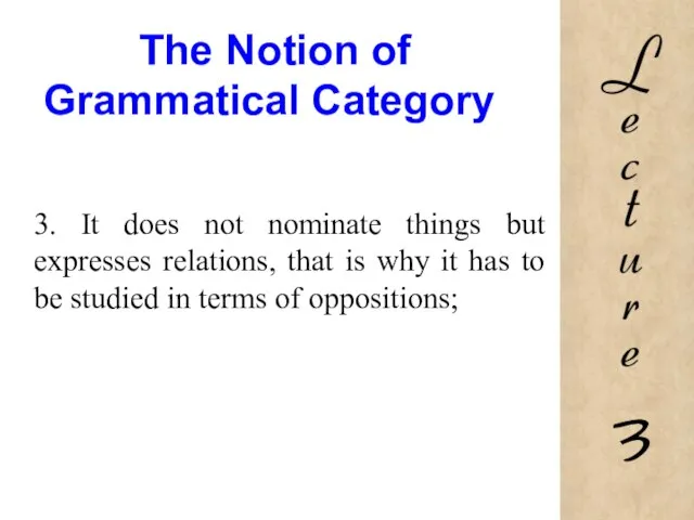 The Notion of Grammatical Category 3. It does not nominate things but