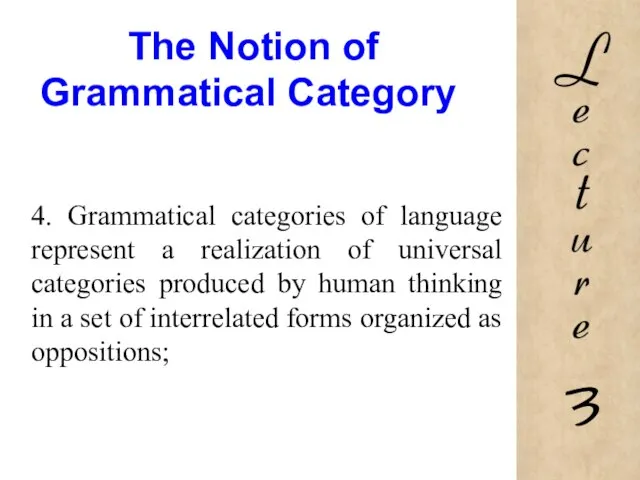 The Notion of Grammatical Category 4. Grammatical categories of language represent a