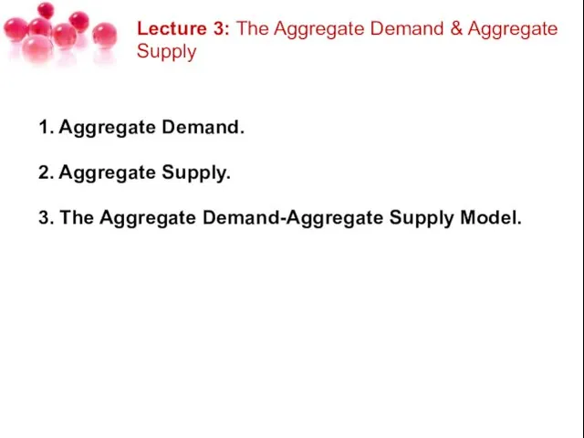 Lecture 3: The Aggregate Demand & Aggregate Supply 1. Aggregate Demand. 2.