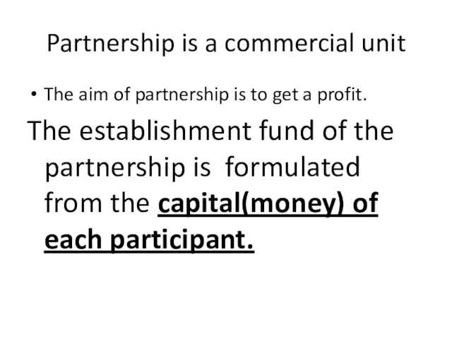 Partnership is a commercial unit The aim of partnership is to get