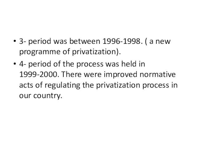 3- period was between 1996-1998. ( a new programme of privatization). 4-